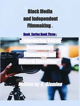 E-Book (epub) Empowering Voices: Documentary Filmmaking and Cultural Narratives (Black Media and Independent Filmmaking©Book Series, #3) von E. Alamien, Jeannine C. Washington