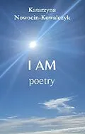 E-Book (epub) I AM (Poetry) von Katarzyna Nowocin-Kowalczyk