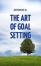 eBook (epub) The Art of goal setting (01, #1) de Zerihun