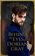 E-Book (epub) Behind The Eyes Of Dorian Gray von Beth A. Freely