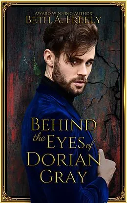 E-Book (epub) Behind The Eyes Of Dorian Gray von Beth A. Freely
