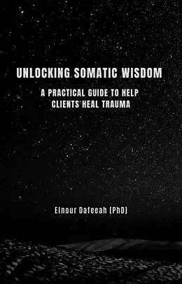 E-Book (epub) Unlocking Somatic Wisdom: A Practical Guide to Help Clients Heal Trauma von Elnour Dafeeah