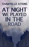 E-Book (epub) At Night We Played In The Road (The Boy With The Thorn In His Side, #6) von Chantelle Atkins