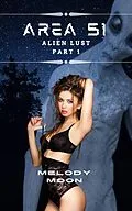 E-Book (epub) Area 51: Alien Lust Part 1 von Melody Moon