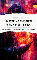 E-Book (epub) Mastering the Pixel 9 and Pixel 9 Pro: The Ultimate Guide for Beginners and Beyond von Scott La Counte
