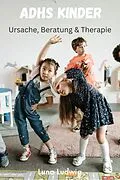 E-Book (epub) ADHS Kinder, Ursache, Beratung und Therapie von Luna Ludwig