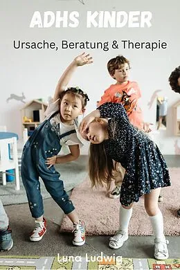 E-Book (epub) ADHS Kinder, Ursache, Beratung und Therapie von Luna Ludwig