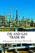 E-Book (epub) Oil and Gas Trade 101 von Chiagozie George Durueke
