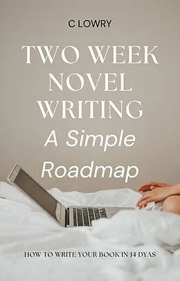 E-Book (epub) Two Week Novel - how to to write your book in 14 Days von Chris Lowry