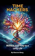 E-Book (epub) Time Hackers: Biohack Your Way to a Long Life von Gaurav Garg
