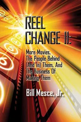 E-Book (epub) Reel Change Take Two: More Movies, The People Behind (And In) Them, And The Business Of Making Them von Bill Mesce