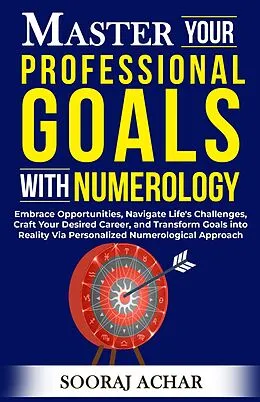 E-Book (epub) Master your Professional Goals with Numerology (Life-Mastery Using Numerology, #6) von Sooraj Achar