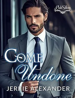 E-Book (epub) Come Undone (Club Silken, #4) von Jerrie Alexander