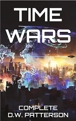E-Book (epub) Time Wars: Complete (Future Chron Collection, #8) von D. W. Patterson