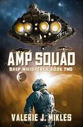 E-Book (epub) Amp Squad (Ship Whisperer, #2) von Valerie J Mikles