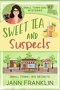 E-Book (epub) Sweet Tea and Suspects (Small Town Girl Mysteries, #5) von Jann Franklin