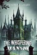 E-Book (epub) The Whispering Mansion von Victoria S. Grant