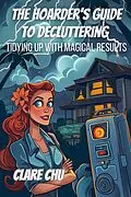 E-Book (epub) The Hoarder's Guide to Decluttering: Tidying Up With Magical Results (Misguided Guides) von Clare Chu