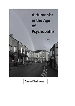 E-Book (epub) A Humanist in the Age of Psychopaths von Daniel Swinrow
