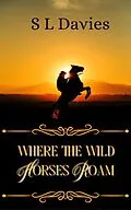 E-Book (epub) Where the Wild Horses Roam von S L Davies