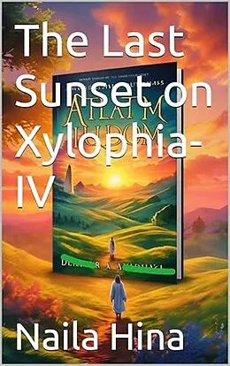 E-Book (epub) The Last Sunset on Xylophia-IV von Engineer Naila Hina