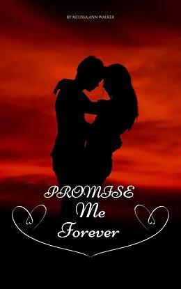 E-Book (epub) Promise Me Forever (Romance, #5) von Melissa Ann Walker