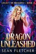 E-Book (epub) Dragon Unleashed (Legacy of Dragons, #3) von Sean Fletcher