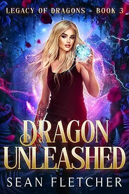 E-Book (epub) Dragon Unleashed (Legacy of Dragons, #3) von Sean Fletcher
