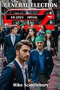 E-Book (epub) General Election UK 2024 (MEGA) von Mike Scantlebury