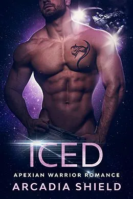 E-Book (epub) Iced (Apexian Warrior Sci-Fi Romance, #2) von Arcadia Shield