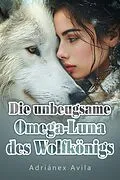 E-Book (epub) Die unbeugsame Omega-Luna des Wolfkönigs von Adriánex Avila