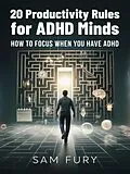 E-Book (epub) 20 Productivity Rules for ADHD Minds (Functional Health Series) von Sam Fury