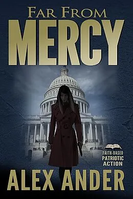 E-Book (epub) Far From Mercy (Faith-Based Patriotic Action Thriller Books, #1) von Alex Ander