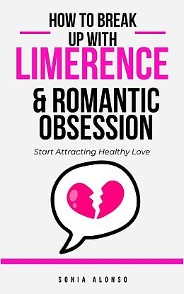 eBook (epub) How to Break Up with Limerence & Romantic Obsession de Sonia Alonso