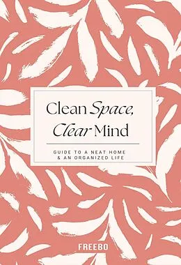 E-Book (epub) Clean Space, Clear Mind: Simple Strategies for a Tidy Home and a Calmer, More Focused You von Freebo