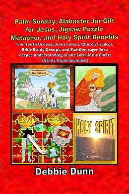 E-Book (epub) Palm Sunday, Alabaster Jar Gift for Jesus, Jigsaw Puzzle Metaphor, and Holy Spirit Benefits (Bible Books for His Glory, #3) von Debbie Dunn