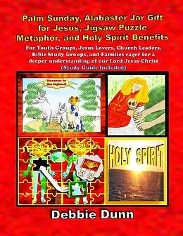 E-Book (epub) Palm Sunday, Alabaster Jar Gift for Jesus, Jigsaw Puzzle Metaphor, and Holy Spirit Benefits (Bible Books for His Glory, #3) von Debbie Dunn
