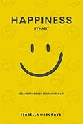 E-Book (epub) Happiness by Habit: 21 Days Practices for a Joyful Life von Isabella Hargrave