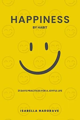 E-Book (epub) Happiness by Habit: 21 Days Practices for a Joyful Life von Isabella Hargrave