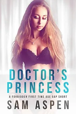 E-Book (epub) Doctor's Princess: A Forbidden First Time Age Gap Short (His Princess, #4) von Sam Aspen