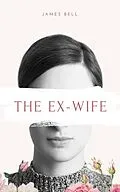 E-Book (epub) The Ex-Wife (Failed Marriage, #1) von James Bell