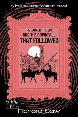 E-Book (epub) The Banker, The Spy, and the Downfall that Followed (Holmes & Watson, #16) von Richard Saw