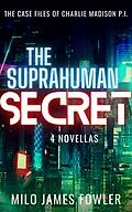 E-Book (epub) The Suprahuman Secret (Charlie Madison, P.I., #2) von Milo James Fowler