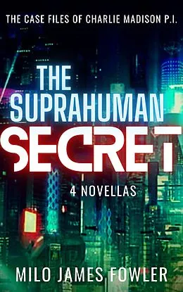 E-Book (epub) The Suprahuman Secret (Charlie Madison, P.I., #2) von Milo James Fowler