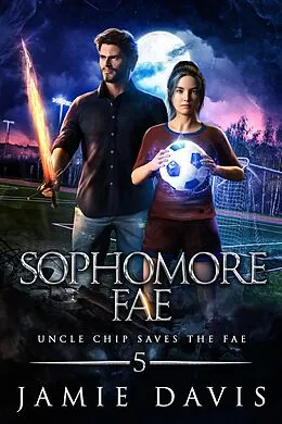 E-Book (epub) Sophomore Fae (Uncle Chip Saves the Fae, #5) von Jamie Davis