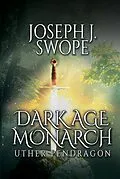 E-Book (epub) Dark Age Monarch: Uther Pendragon von Joseph J. Swope