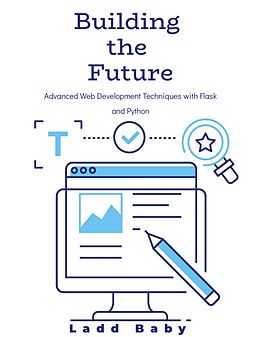 eBook (epub) Building the Future: Advanced Web Development Techniques with Flask and Python de Ladd Baby