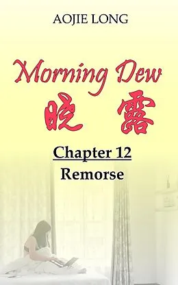 E-Book (epub) Morning Dew: Chapter 12 - Remorse von Aojie Long