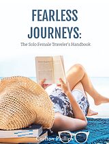 E-Book (epub) Fearless Journeys: The Solo Female Traveler's Handbook von Carlton Phillips