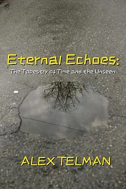 E-Book (epub) Eternal Echoes: The Tapestry of Time and the Unseen von Alex Telman